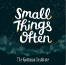 Small Things Often Podcast. A relationship building podcast available through the Gottman Institute.
